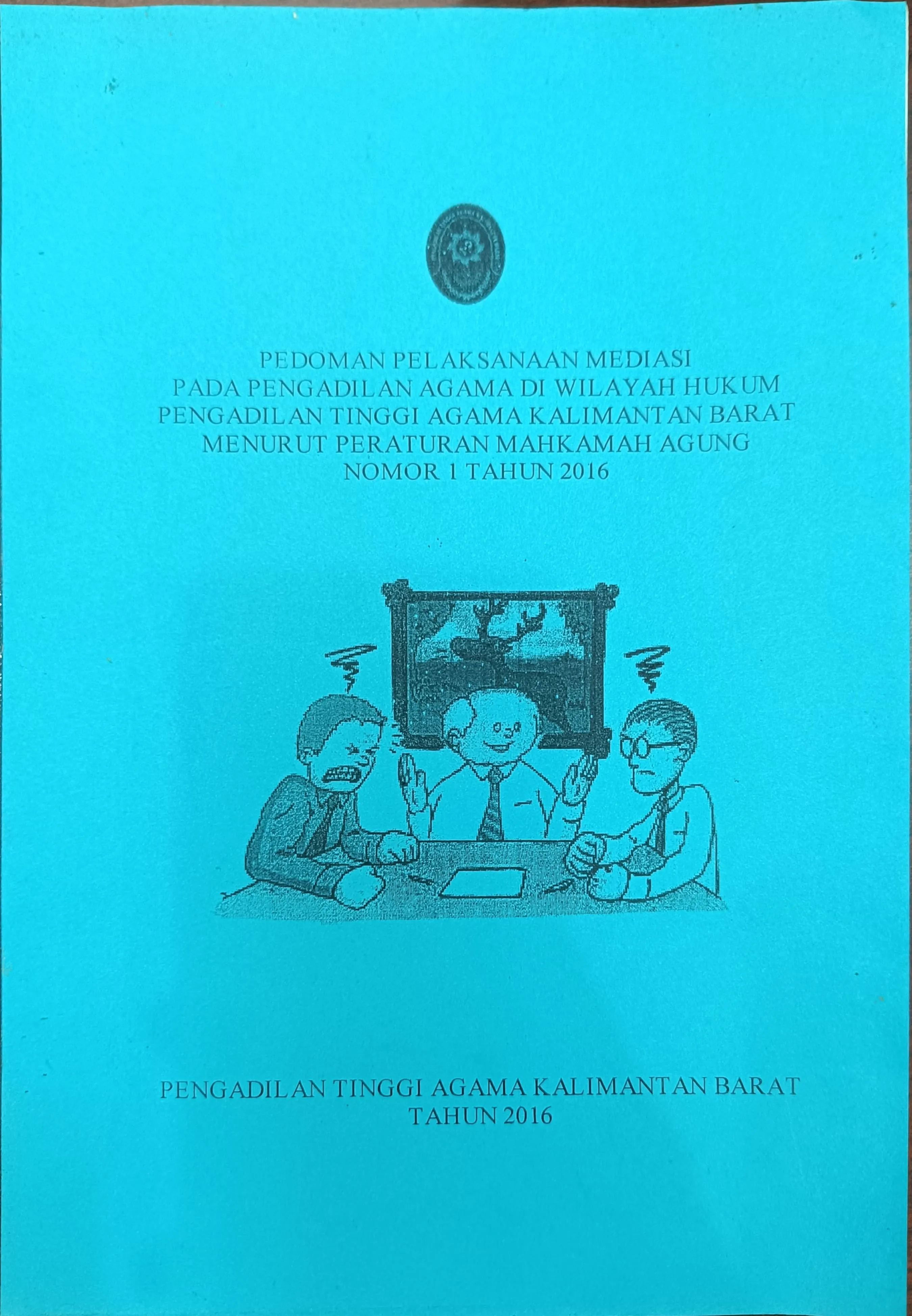 PEDOMAN PELAKSANAAN MEDIASI PADA PENGADILAN AGAMA DI WILAYAH HUKUM PENGADILAN TINGGI AGAMA KALBAR MENURUT PERATURAN MAHKAMAH AGUNG NO. 1 TAHUN 2016
